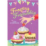 Frosting and Friendship by Schroeder, Lisa, 9781442473973