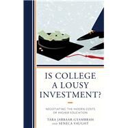 Is College a Lousy Investment? Negotiating the Hidden Costs of Higher Education by Jabbaar-gyambrah, Tara; Vaught, Seneca, 9781475833973