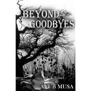 Beyond Goodbyes by Musa, Ayub, 9781500883973