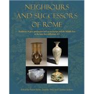 Neighbours and Successors of Rome: Traditions of Glass Production and Use in Europe and the Middle East in the Later 1st Millennium Ad by Keller, Daniel; Price, Jennifer; Jackson, Caroline, 9781782973973