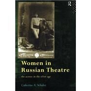 Women In Russian Theatre: The Actress in the Silver Age by Schuler,Catherine, 9780415143974