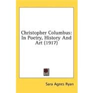 Christopher Columbus : In Poetry, History and Art (1917) by Ryan, Sara Agnes, 9780548663974