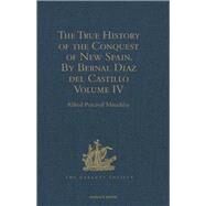 The True History of the Conquest of New Spain. By Bernal Diaz del Castillo, One of its Conquerors: From the Exact Copy made of the Original Manuscript. Edited and published in Mexico by Genaro Garcfa. Volume IV by Maudslay,Alfred Percival, 9781409413974