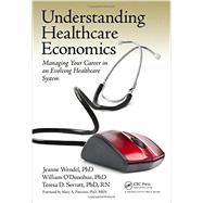 Understanding Healthcare Economics: Managing Your Career in an Evolving Healthcare System by Wendel, PHD; Jeanne, 9781482203974