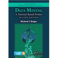 Data Mining: A Tutorial-Based Primer, Second Edition by Roiger; Richard J., 9781498763974