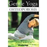 Gentle Yoga for Osteoporosis A Safe and Easy Approach to Better Health and Well-Being through Yoga by Krusinski, Anna; Sanford, Laurie; Brielyn, Jo; Astrom, Catarina, 9781578263974