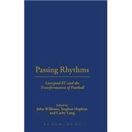Passing Rhythms Liverpool FC and the Transformation of Football by Williams, John; Long, Cathy; Hopkins, Stephen, 9781859733974