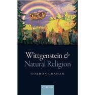 Wittgenstein and Natural Religion by Graham, Gordon, 9780198713975