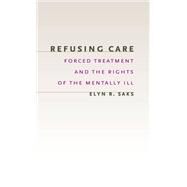 Refusing Care by Saks, Elyn R., 9780226733975