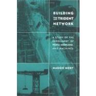 Building the Trident Network by Maggie Mort, 9780262133975