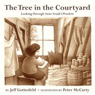 The Tree in the Courtyard: Looking Through Anne Frank's Window by Gottesfeld, Jeff; McCarty, Peter, 9780385753975
