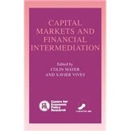 Capital Markets and Financial Intermediation by Edited by Colin Mayer , Xavier Vives, 9780521443975