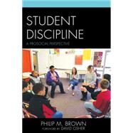 Student Discipline A Prosocial Perspective by Brown, Philip M., 9781475813975
