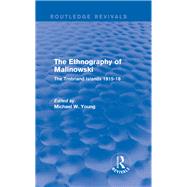 Routledge Revivals: The Ethnography of Malinowski (1979): The Trobriand Islands 1915-18 by Young,Michael W., 9781138063976