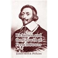 Richelieu And The Growth Of French Power by Perkins, James Breck, 9781410213976