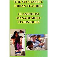 Successful Urban Teacher Classroom Management Techniques by Johnson, D. Adrienne, 9781430323976