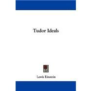 Tudor Ideals by Einstein, Lewis, 9781432543976