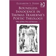 Boundless Innocence in Thomas Traherne's Poetic Theology: 'Were all Men Wise and Innocent...' by Dodd,Elizabeth S., 9781472453976