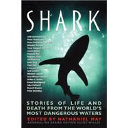 Shark Stories of Life and Death from the World's Most Dangerous Waters by May, Nathaniel; Willis, Clint, 9781560253976