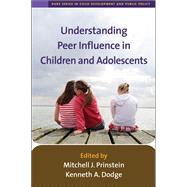 Understanding Peer Influence in Children and Adolescents by Prinstein, Mitchell J.; Dodge, Kenneth A., 9781593853976