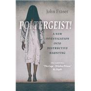 Poltergeist! A New Investigation Into Destructive Haunting Including 