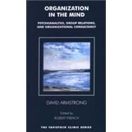 Organization In The Mind by Armstrong, David; French, Robert; Obholzer, Anton, 9781855753976