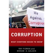 Corruption What Everyone Needs to Know by Fisman, Ray; Golden, Miriam A., 9780190463977