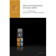 The Epistemology of Fake News by Bernecker, Sven; Flowerree, Amy K.; Grundmann, Thomas, 9780198863977