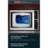 The European Union and the Asia-Pacific: Media, Public and Elite Perceptions of the EU by Chaban; Natalia, 9780415663977