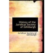 History of the Juridical Society of Edinburgh by Society of Edinburgh, Juridical, 9780554953977