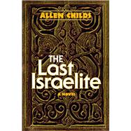 The Last Israelite A Novel by Childs, Allen, 9780884003977