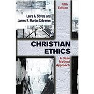 Christian Ethics: A Case Method Approach by Laura A. Stivers and James B. Martin-Schramm, 9781626983977