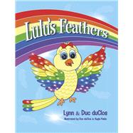 Lulu's Feathers by duClos, Lynn; DuClos, Duc; Fiehn, Kayla, 9781641113977