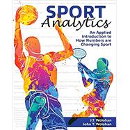Sport Analytics: An Applied Introduction to How Numbers are Changing Sport by Wolohan, J.T.;Wolohan, John, 9781792453977