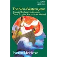 The Non-Western Jesus: Jesus as Bodhisattva, Avatara, Guru, Prophet, Ancestor or Healer? by Brinkman,M. E., 9781845533977