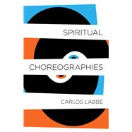 Spiritual Choreographies by Labb, Carlos; Vanderhyden, Will, 9781940953977