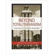 Beyond Totalitarianism: Stalinism and Nazism Compared by Edited by Michael Geyer , Sheila Fitzpatrick, 9780521723978