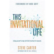 This Invitational Life Risking Yourself to Align with Gods Heartbeat for Humanity by Carter, Steve, 9780781413978