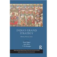 Indias Grand Strategy: History, Theory, Cases by Bajpai,Kanti;Bajpai,Kanti, 9781138663978