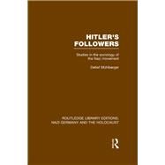 Hitler's Followers (RLE Nazi Germany & Holocaust): Studies in the Sociology of the Nazi Movement by Mnhlberger; Detlef, 9781138803978