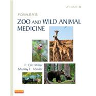 Fowler's Zoo and Wild Animal Medicine by Miller, R. Eric; Fowler, Murray E., 9781455773978