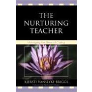 The Nurturing Teacher Managing the Stress of Caring by Vanslyke-briggs, Kjersti; Paterson, Stephanie, 9781607093978