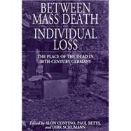 Between Mass Death and Individual Loss by Confino, Alon; Betts, Paul; Schumann, Dirk, 9781845453978