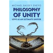 Philosophy of Unity by Eneyo, Michael Bassey, 9781984503978