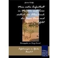 Mein Erster Aufenthalt in Marokko Und Reise Sadlich Vom Atlas Durch Die Oasen Draa Und Tafilet by Rohlfs, Gerhard, 9783867413978