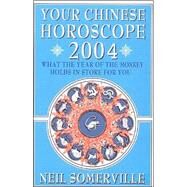 Your Chinese Horoscope 2004 : What the Year of the Monkey Holds in Store for You by Somerville, Neil, 9780007143979