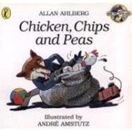 Chicken, Chips and Peas by Ahlberg, Allan; Amstutz, Andre, 9780140563979