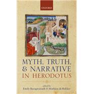 Myth, Truth, and Narrative in Herodotus by Baragwanath, Emily; de Bakker, Mathieu, 9780199693979