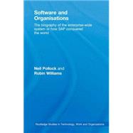 Software and Organisations: The Biography of the Enterprise-Wide System or How SAP Conquered the World by Pollock; Neil, 9780415403979