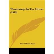 Wanderings In The Orient by Reese, Albert Moore, 9780548853979